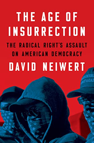 The Age of Insurrection: The Radical Right's Assault on American Democracy (Kindle Edition)