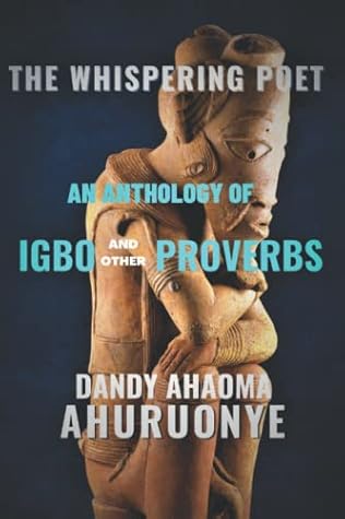 THE WHISPERING POET: An Anthology Of Igbo & Other Proverbs