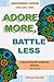 ADORE MORE, BATTLE LESS: Co...