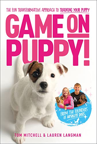 Game On, Puppy!: The fun, transformative approach to training your puppy from the founders of Absolute Dogs (Kindle Edition)