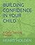 BUILDING CONFIDENCE IN YOUR CHILD: A Child Training Manual