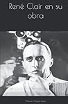 René Clair en su obra (Villegas) (Spanish Edition)