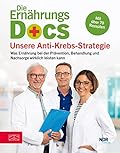 Die Ernährungs-Docs – Unsere Anti-Krebs-Strategie: Was Ernährung bei der Prävention, Behandlung und Nachsorge wirklich leisten kann - mit über 70 Rezepten | SPIEGEL Bestseller