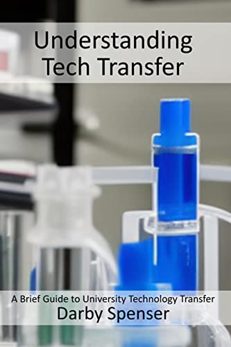Understanding Tech Transfer: A Brief Guide to University Technology Transfer (Kindle Edition)