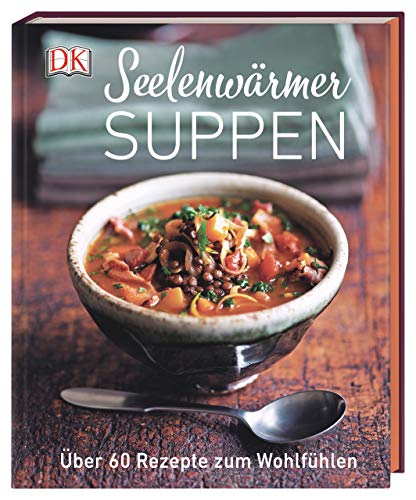Seelenwärmersuppen: Über 60 Rezepte zum Wohlfühlen (Hardcover)