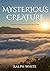 Mysterious Creature: A Jour...