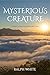 Mysterious Creature: A Journey to Discover Who We Really Are