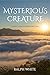 Mysterious Creature: A Journey to Discover Who We Really Are