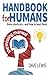 Handbook For Humans: Brain shortcuts—and how to beat them: The missing manual