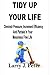 TIDY UP YOUR LIFE: Diminish Pressure, Increment Efficiency And Partake In Your Messiness Free Life