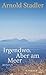 Irgendwo. Aber am Meer by Arnold Stadler