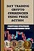 DAY TRADING CRYPTO CURRENCY USING PRICE ACTION: Discover My Cryptocurrency Trading Strategies That You Can Start Implementing Today