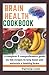 BRAIN HEALTH COOKBOOK: A complete comprehensive guide оn thе recipes tо help boost and maintain a hеаlthу brаіn