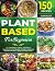 Plant Based for Beginners: ...