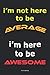 i'm not here to be average i'm here to be awesome by simple gift design