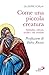 Come una piccola creatura: Solitudine, silenzio, ascolto e vita cristiana (Italian Edition)