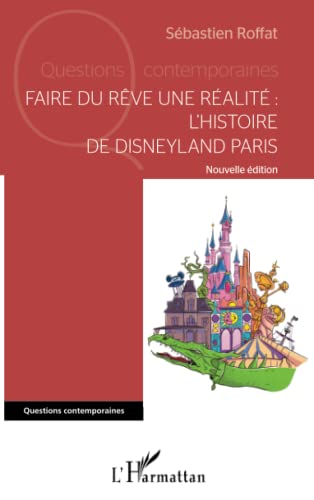 Faire du rêve une réalité: L'histoire de Disneyland Paris Nouvelle édition Nouvelle édition (Questions Contemporaines) (French Edition)
