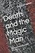 Death and the Magic Man: An...