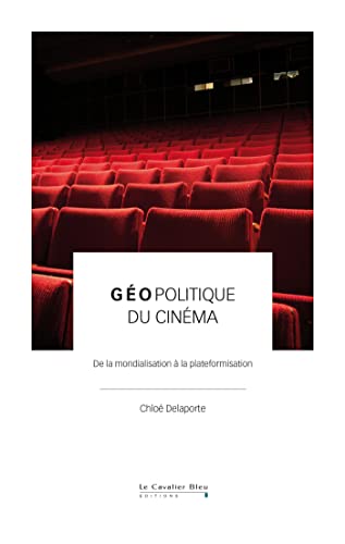 Géopolitique du cinéma: De la mondialisation à la plateformisation (French Edition)