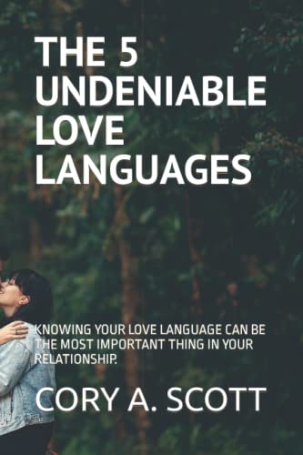 THE 5 UNDENIABLE LOVE LANGUAGES: KNOWING YOUR LOVE LANGUAGE CAN BE THE MOST IMPORTANT THING IN YOUR RELATIONSHIP. (Paperback)