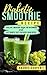 Diabetic Smoothie Recipe: Healthy Smoothie Book for Beginners and Easy Diabetic Diet for Blood Sugar Detox