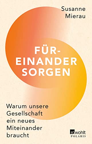 Füreinander sorgen: Warum unsere Gesellschaft ein neues Miteinander braucht (German Edition)