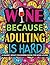 Wine Because Adulting is Ha...