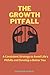 THE GROWTH PITFALL:: A Cons...