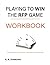 PLAYING TO WIN THE RFP GAME - WORKBOOK by E.B. Diamond