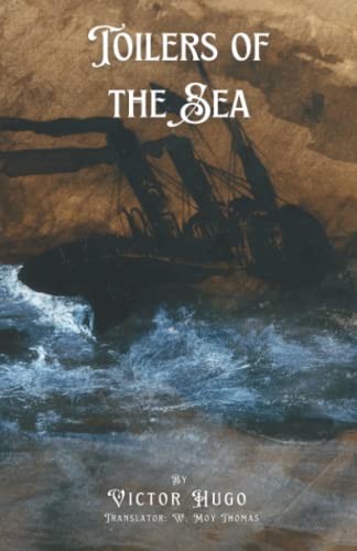Toilers of the Sea: A Classic Sea Story about Guernsey; French: Les Travailleurs de la mer