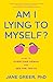 Am I Lying to Myself?: How To Overcome Denial and See the Truth