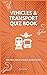 Vehicles & Transport Quiz Book by Jim Hoff