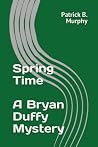 Spring Time - A Bryan Duffy Mystery (Bryan Duffy Mysteries) Spring Time - A Bryan Duffy Mystery (Bryan Duffy Mysteries)