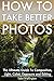 How To Take Better Photos by Tyler Wellington