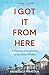 I Got It From Here: A Memoir of Awakening to the Power Within