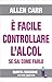 È FACILE CONTROLLARE L'ALCOL se sai come farlo: V edizione 2020 (Italian Edition)