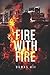 Fire with Fire