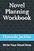 Novel Planning Workbook: Wr...