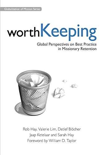 Worth Keeping: Global Perspectives on Best Practice in Missionary Retention (Globalization of Mission Series)