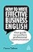 How to Write Effective Business English: Your Guide to Excellent Professional Communication