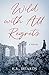 Wild with All Regrets: A Novel