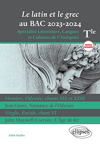 Le latin et le grec au BAC 2023-2024: Homère, Odyssée, chants XIX et XXIII ; Jean Giono, Naissance de l'Odyssée ; Virgile, Énéide, chant VI ; John Maxwell Coetzee, L'Âge de fer (Paperback)