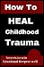 How To Heal Childhood Trauma by Anna Carson