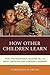 How Other Children Learn: What Five Traditional Societies Tell Us about Parenting and Children's Learning