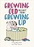 Growing Old Doesn't Mean Growing Up by Clive Whichelow