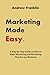 Marketing Made Easy: A Step...