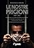Le nostre prigioni