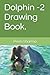 Dolphin -2 Drawing Book.