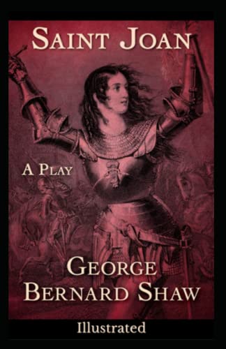 Saint Joan Illustrated: 15th century French military figure Joan of Arc. Newly Edited, Illustrated