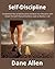 Self-Discipline: Fundamental Keys of Self-Discipline and Boost Your Motivation with Simple Trick with Physical Excellence Leads to Mastery in Life